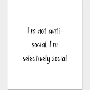 I'm not anti-social, I'm selectively social Posters and Art